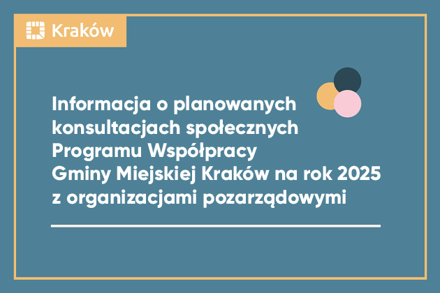 Info grafika - "Informacja o planowanych konsultacjach społecznych Programu Współpracy Gminy Miejskich Kraków na rok 2025 z organizacjami pozarządowymi "